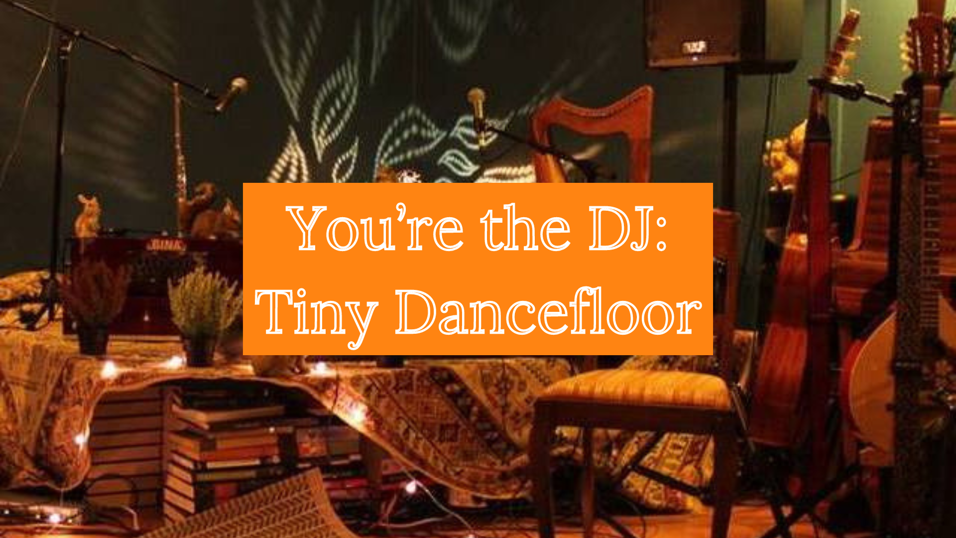 9/9 Lørdag 21:00 You're the DJ: Tiny Dancefloor
